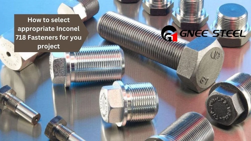 How to Choose the Right Inconel 718 Fasteners How to Choose the Right Inconel 718 Fasteners